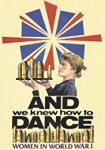 And We Knew How to Dance Women in World War I